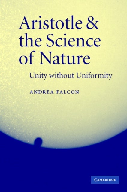 Aristotle and the Science of Nature - Unity without Uniformity