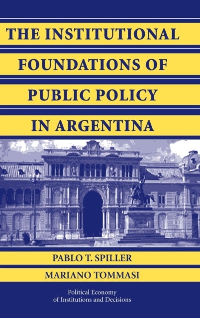 The Institutional Foundations of Public Policy in Argentina - A Transactions Cost Approach