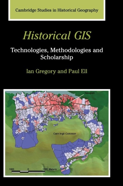 Historical GIS - Technologies, Methodologies, and Scholarship
