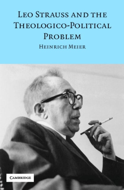 Leo Strauss and the Theologico-Political Problem
