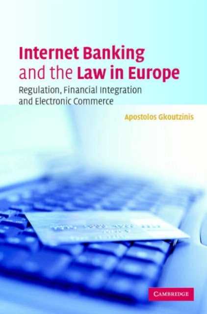 Internet Banking and the Law in Europe - Regulation, Financial Integration and Electronic Commerce