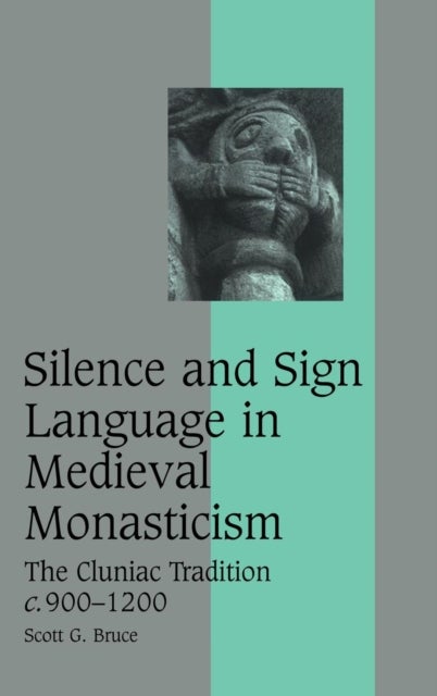 Silence and Sign Language in Medieval Monasticism - The Cluniac Tradition, c.900–1200