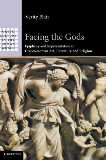 Facing the Gods - Epiphany and Representation in Graeco-Roman Art, Literature and Religion