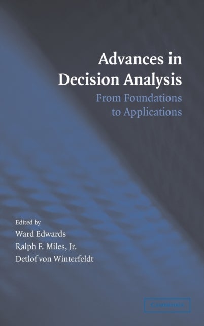 Advances in Decision Analysis - From Foundations to Applications