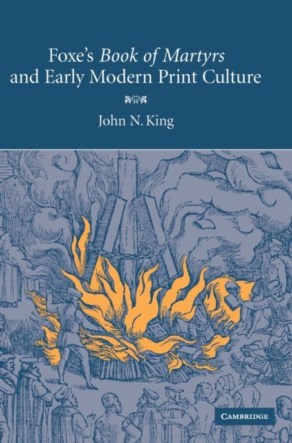Foxe's 'Book of Martyrs' and Early Modern Print Culture