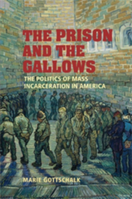 The Prison and the Gallows - The Politics of Mass Incarceration in America