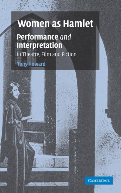Women as Hamlet - Performance and Interpretation in Theatre, Film and Fiction