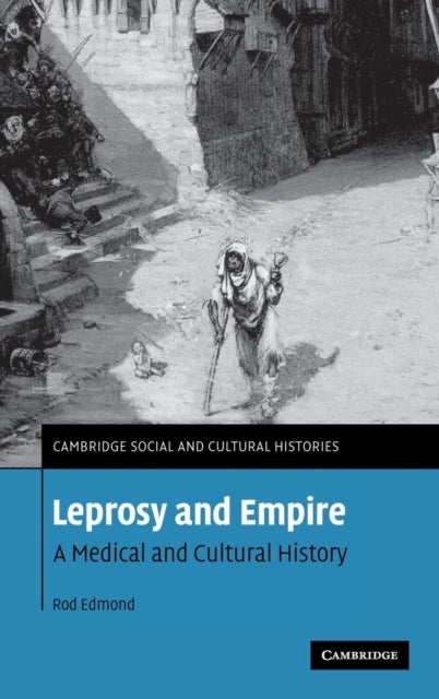 Leprosy and Empire - A Medical and Cultural History