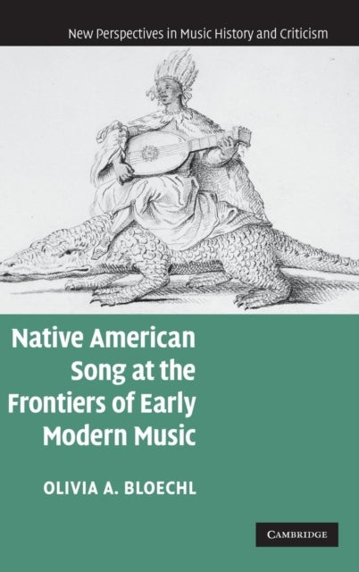 Native American Song at the Frontiers of Early Modern Music