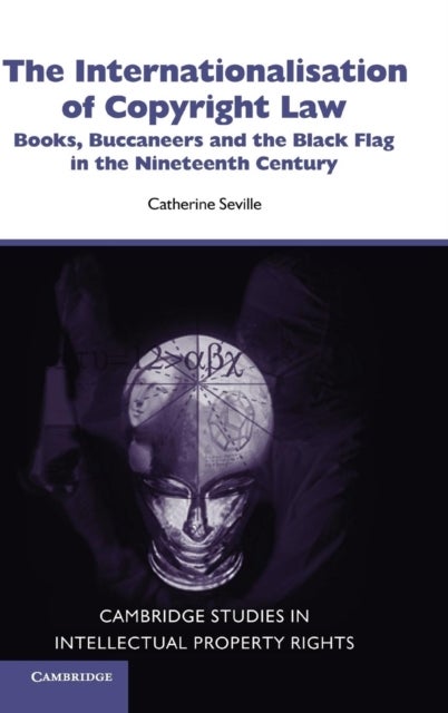 The Internationalisation of Copyright Law - Books, Buccaneers and the Black Flag in the Nineteenth Century