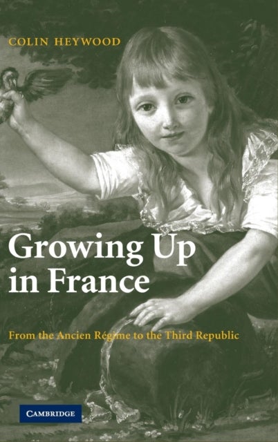 Growing Up in France - From the Ancien Regime to the Third Republic