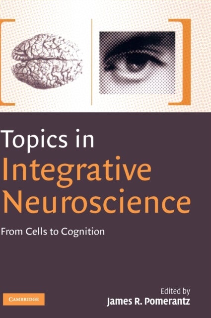 Topics in Integrative Neuroscience - From Cells to Cognition