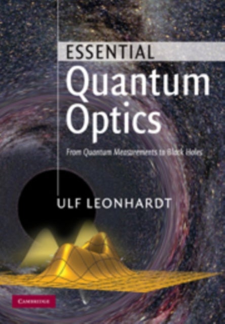 Essential Quantum Optics - From Quantum Measurements to Black Holes