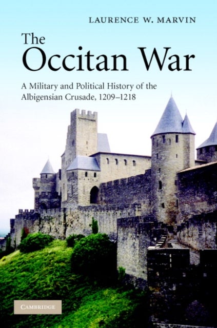 The Occitan War - A Military and Political History of the Albigensian Crusade, 1209–1218