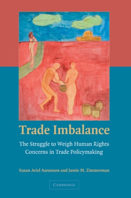 Trade Imbalance - The Struggle to Weigh Human Rights Concerns in Trade Policymaking