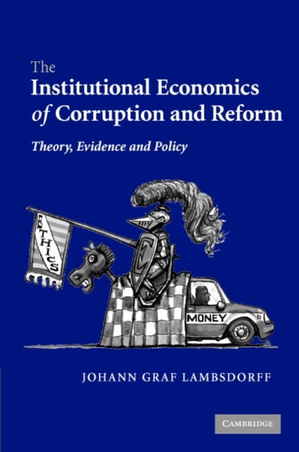 The Institutional Economics of Corruption and Reform - Theory, Evidence and Policy
