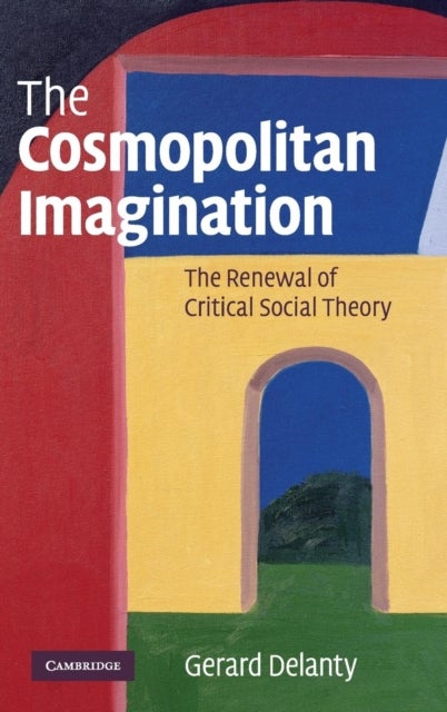 The Cosmopolitan Imagination - The Renewal of Critical Social Theory