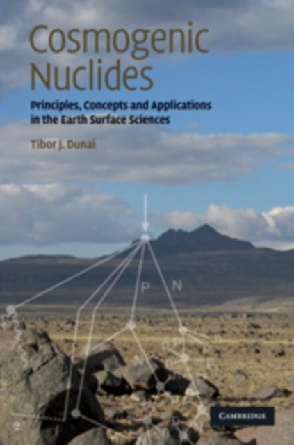 Cosmogenic Nuclides - Principles, Concepts and Applications in the Earth Surface Sciences