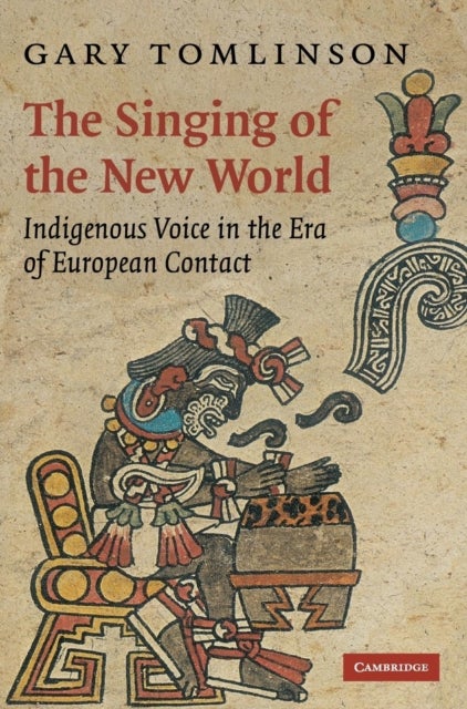 The Singing of the New World - Indigenous Voice in the Era of European Contact