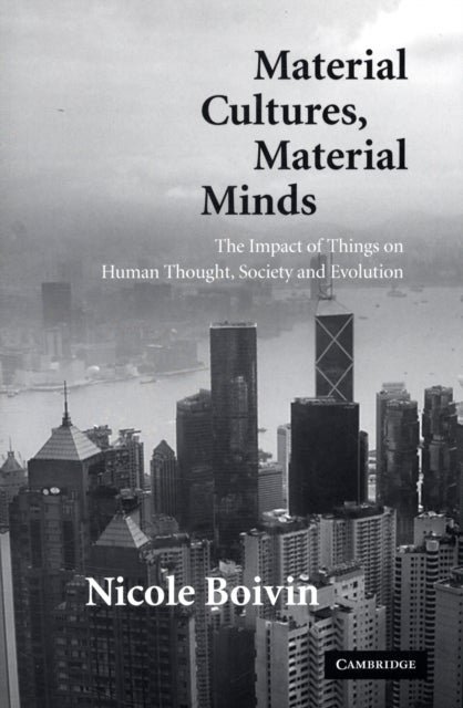 Material Cultures, Material Minds - The Impact of Things on Human Thought, Society, and Evolution