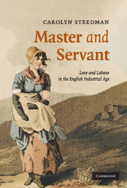 Master and Servant - Love and Labour in the English Industrial Age