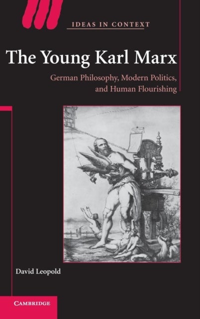 The Young Karl Marx - German Philosophy, Modern Politics, and Human Flourishing