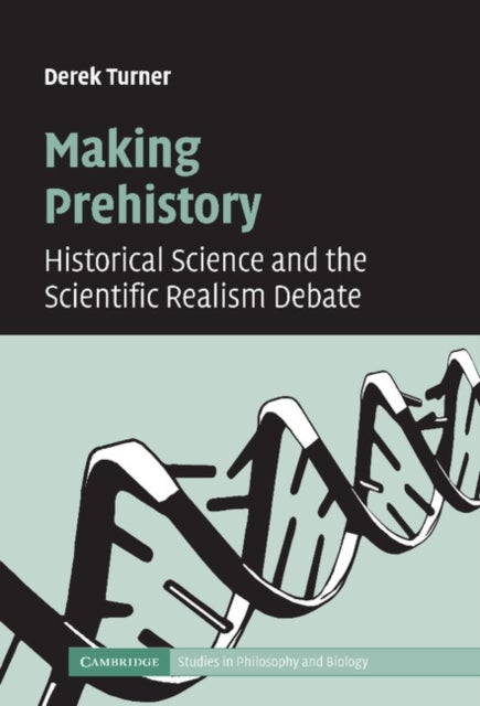 Making Prehistory - Historical Science and the Scientific Realism Debate