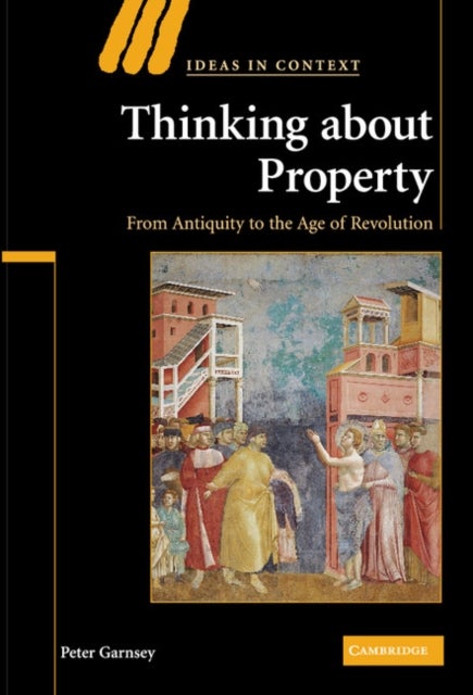 Thinking about Property - From Antiquity to the Age of Revolution