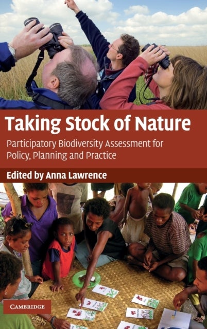 Taking Stock of Nature - Participatory Biodiversity Assessment for Policy, Planning and Practice