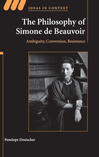 The Philosophy of Simone de Beauvoir - Ambiguity, Conversion, Resistance