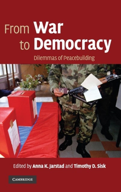 From War to Democracy - Dilemmas of Peacebuilding