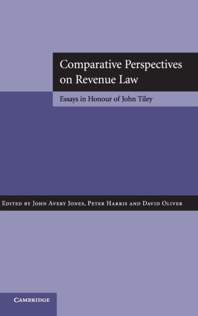 Comparative Perspectives on Revenue Law - Essays in Honour of John Tiley