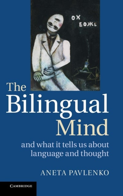 The Bilingual Mind - And What it Tells Us about Language and Thought