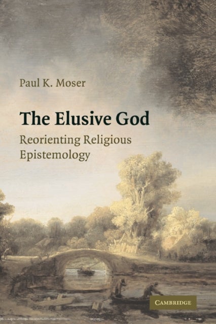 The Elusive God - Reorienting Religious Epistemology