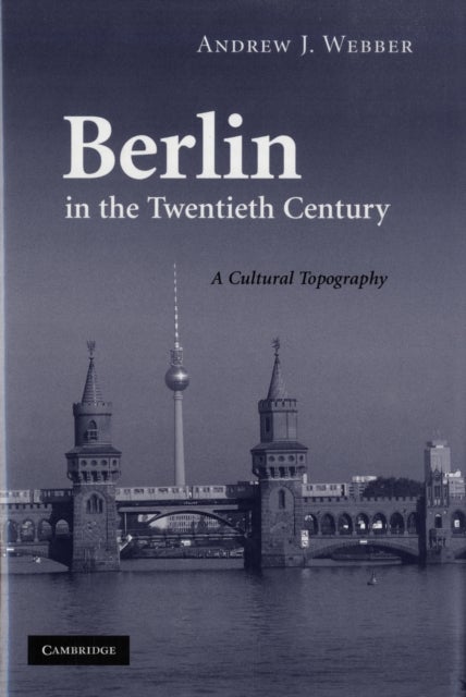 Berlin in the Twentieth Century - A Cultural Topography