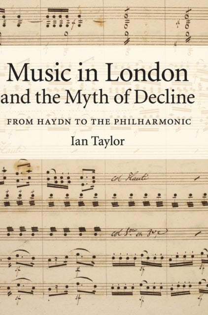 Music in London and the Myth of Decline - From Haydn to the Philharmonic