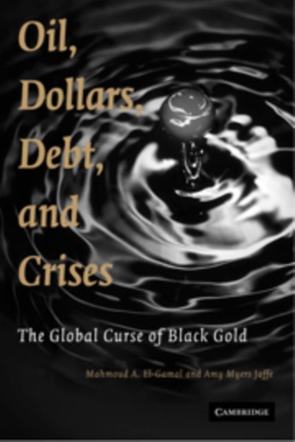 Oil, Dollars, Debt, and Crises - The Global Curse of Black Gold
