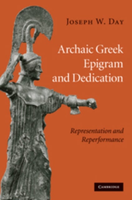 Archaic Greek Epigram and Dedication - Representation and Reperformance