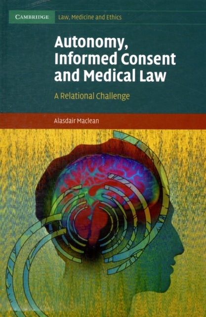 Autonomy, Informed Consent and Medical Law - A Relational Challenge