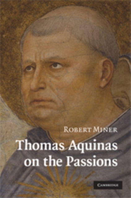 Thomas Aquinas on the Passions - A Study of Summa Theologiae, 1a2ae 22–48