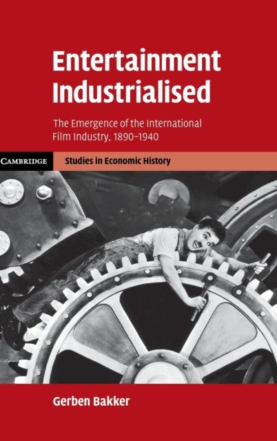 Entertainment Industrialised - The Emergence of the International Film Industry, 1890–1940
