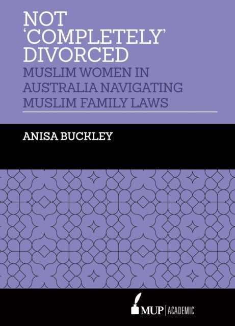 Not 'Completely' Divorced - Muslim Women in Australia Navigating Muslim Family Laws