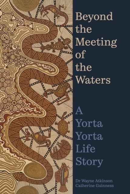 Beyond the Meeting of the Waters - A Yorta Yorta Life Story