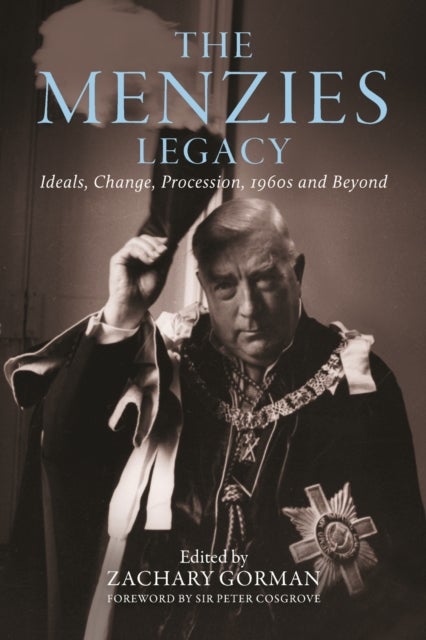 The Menzies Legacy - Ideals, Change, Procession, 1960s and Beyond