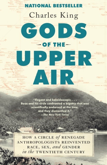 Gods of the Upper Air - How a Circle of Renegade Anthropologists Reinvented Race, Sex, and Gender in the Twentieth Century