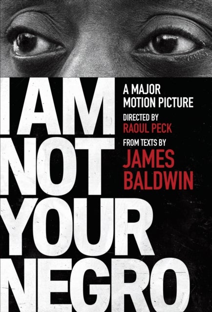 I Am Not Your Negro - A Companion Edition to the Documentary Film Directed by Raoul Peck