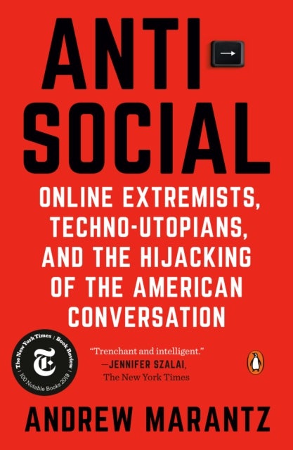 Antisocial - Online Extremists, Techno-Utopians, and the Hijacking of the American Conversation