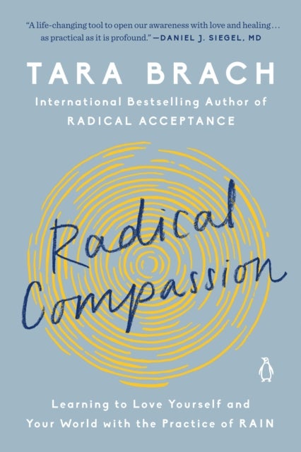 Radical Compassion - Learning to Love Yourself and Your World with the Practice of RAIN