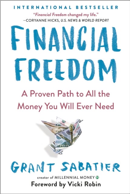 Financial Freedom - A Proven Path to All the Money You Will Ever Need