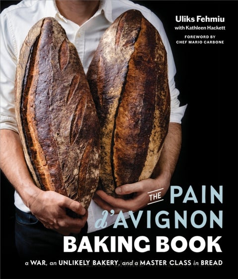 The Pain D'Avignon Baking Book - A War, An Unlikely Bakery, and a Master Class in Bread